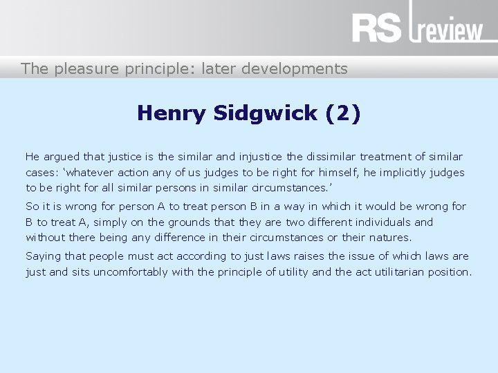 The pleasure principle: later developments Henry Sidgwick (2) He argued that justice is the