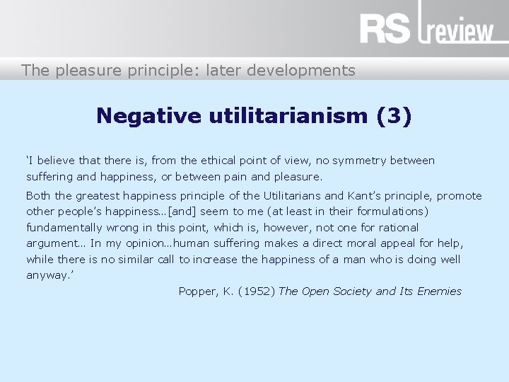 The pleasure principle: later developments Negative utilitarianism (3) ‘I believe that there is, from