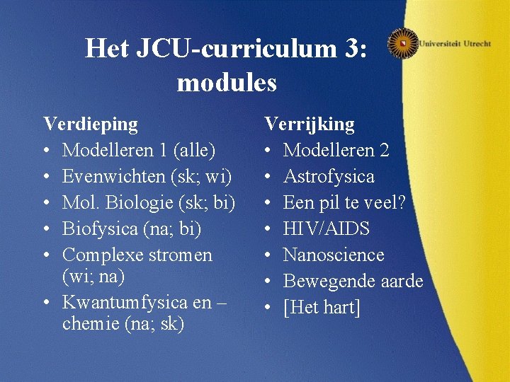Het JCU-curriculum 3: modules Verdieping • Modelleren 1 (alle) • Evenwichten (sk; wi) •
