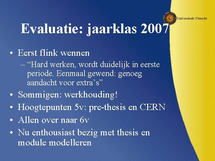 Evaluatie: jaarklas 2007 • Eerst flink wennen – “Hard werken, wordt duidelijk in eerste