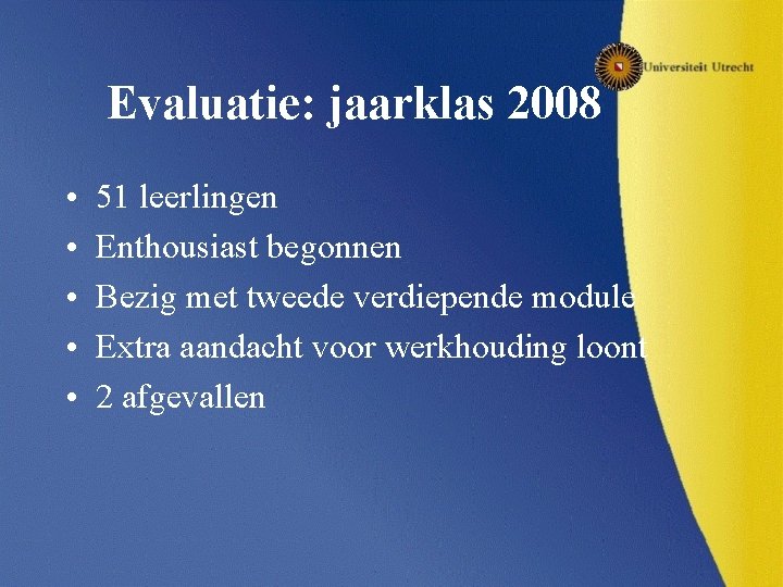 Evaluatie: jaarklas 2008 • • • 51 leerlingen Enthousiast begonnen Bezig met tweede verdiepende