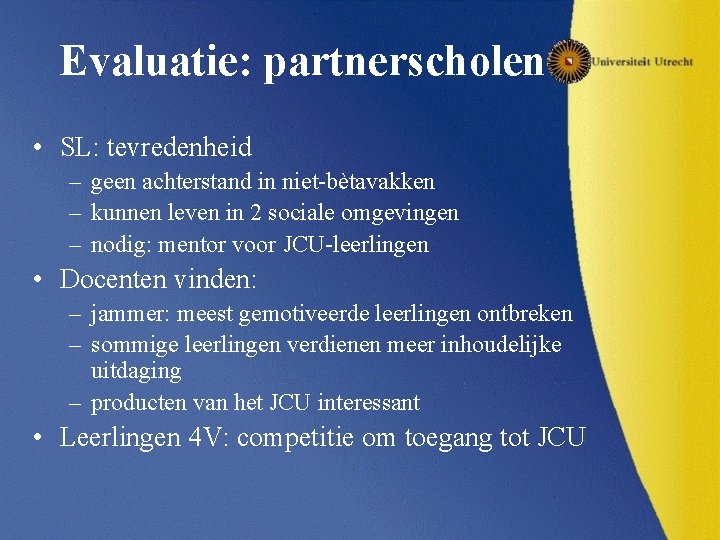 Evaluatie: partnerscholen • SL: tevredenheid – geen achterstand in niet-bètavakken – kunnen leven in