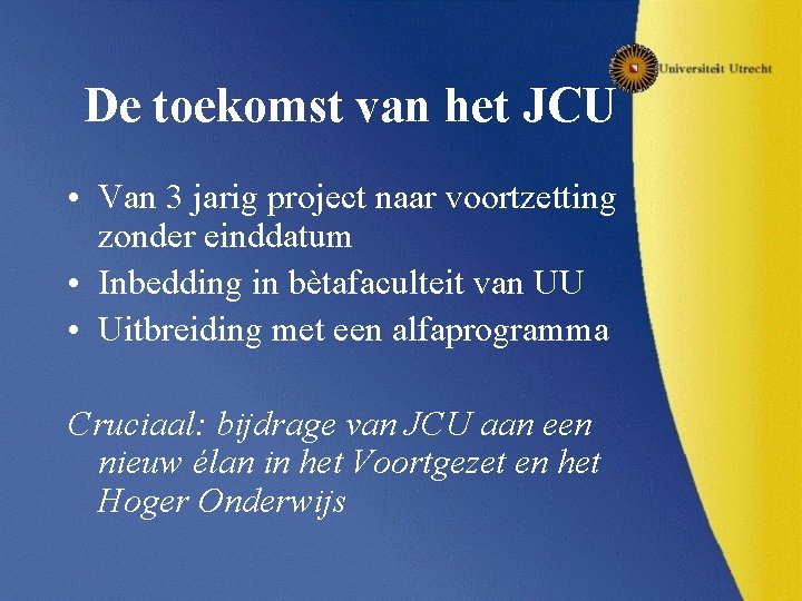 De toekomst van het JCU • Van 3 jarig project naar voortzetting zonder einddatum