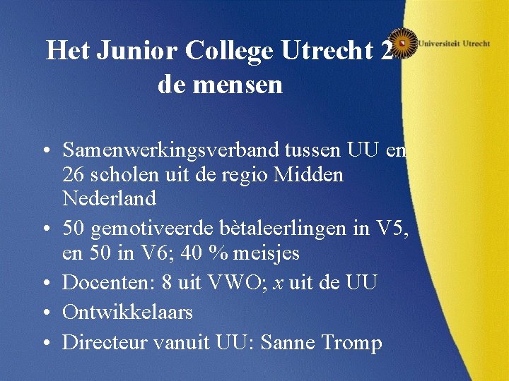 Het Junior College Utrecht 2 de mensen • Samenwerkingsverband tussen UU en 26 scholen