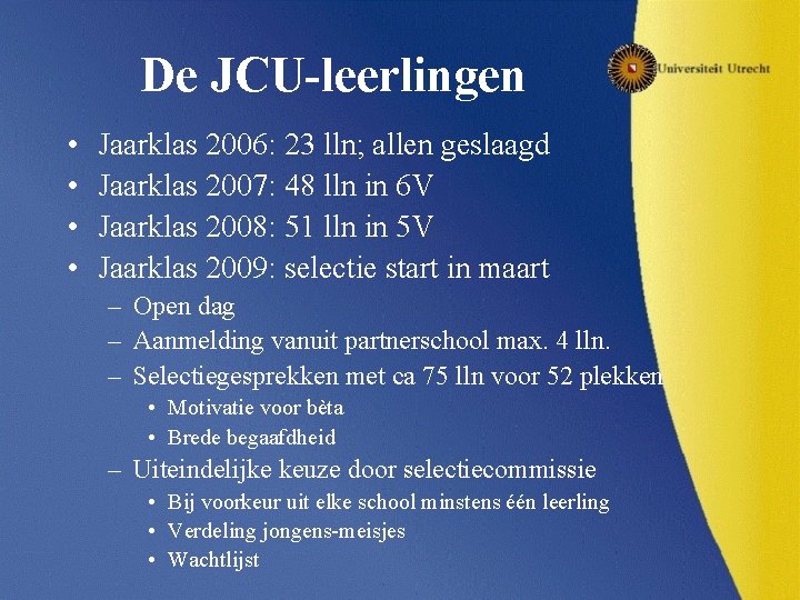 De JCU-leerlingen • • Jaarklas 2006: 23 lln; allen geslaagd Jaarklas 2007: 48 lln