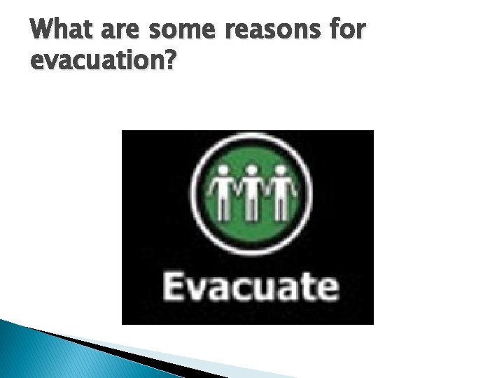 What are some reasons for evacuation? 