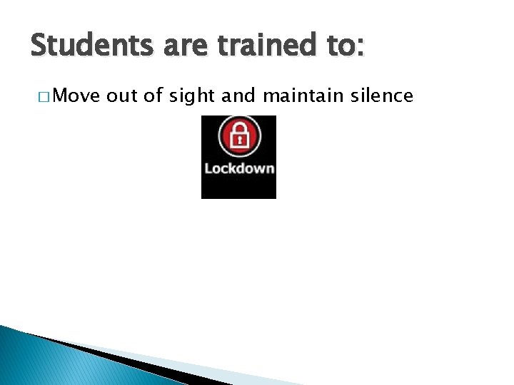 Students are trained to: � Move out of sight and maintain silence 