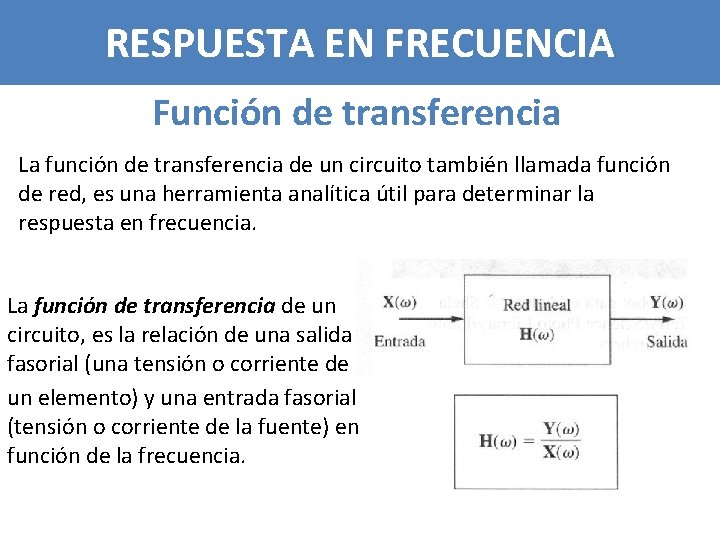 RESPUESTA EN FRECUENCIA Función de transferencia La función de transferencia de un circuito también