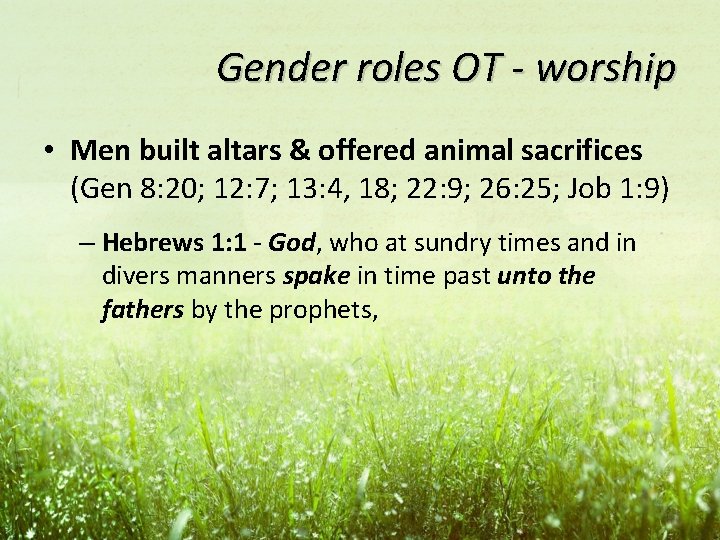 Gender roles OT - worship • Men built altars & offered animal sacrifices (Gen