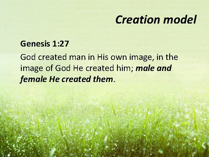 Creation model Genesis 1: 27 God created man in His own image, in the