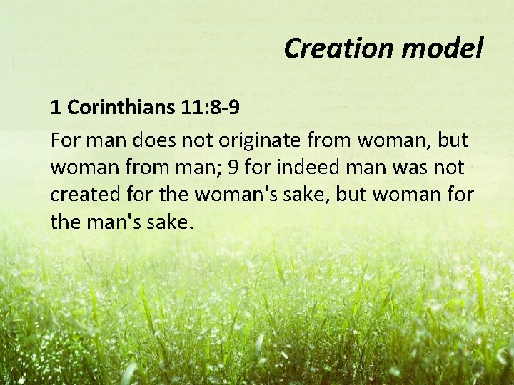 Creation model 1 Corinthians 11: 8 -9 For man does not originate from woman,