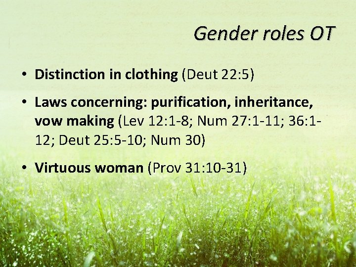 Gender roles OT • Distinction in clothing (Deut 22: 5) • Laws concerning: purification,