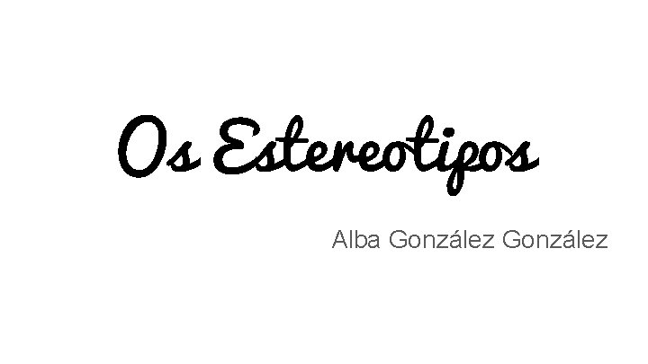 Os Estereotipos Alba González 