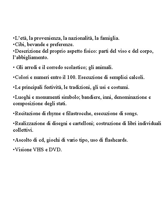  • L’età, la provenienza, la nazionalità, la famiglia. • Cibi, bevande e preferenze.