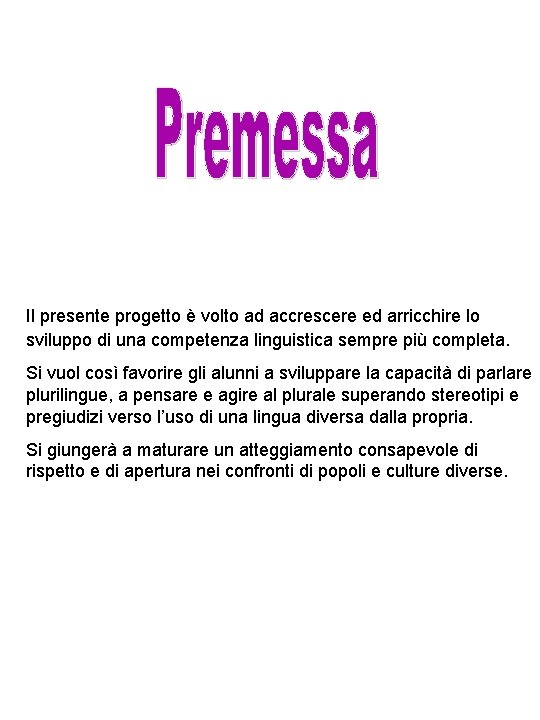 Il presente progetto è volto ad accrescere ed arricchire lo sviluppo di una competenza