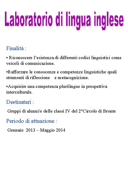 Finalità : • Riconoscere l’esistenza di differenti codici linguistici come veicoli di comunicazione. •