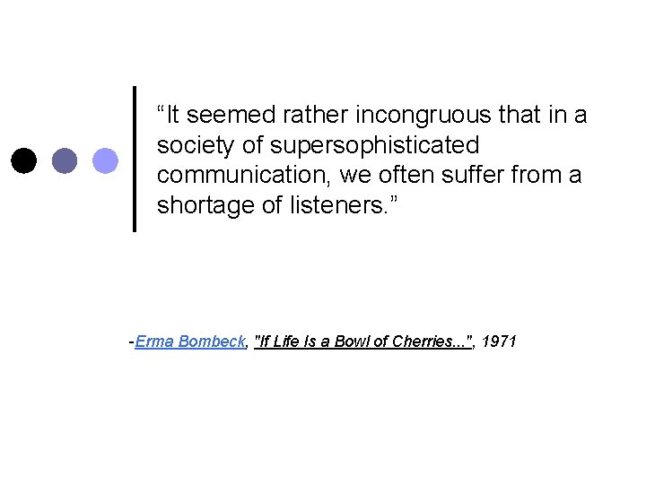 “It seemed rather incongruous that in a society of supersophisticated communication, we often suffer