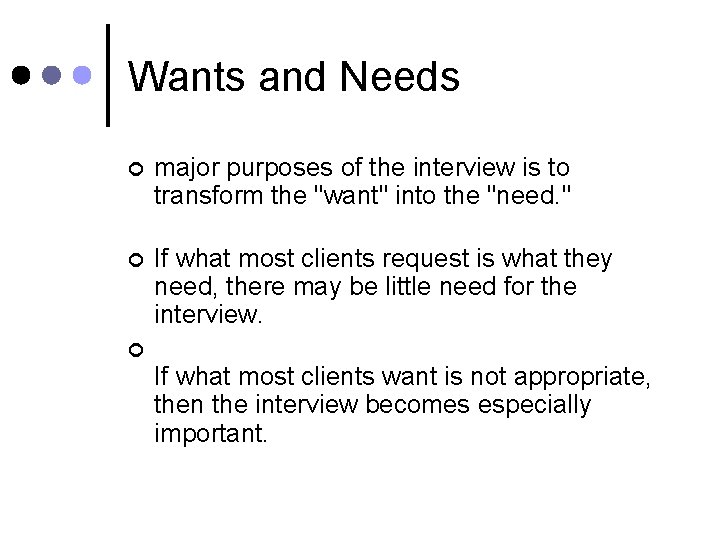 Wants and Needs ¢ major purposes of the interview is to transform the "want"