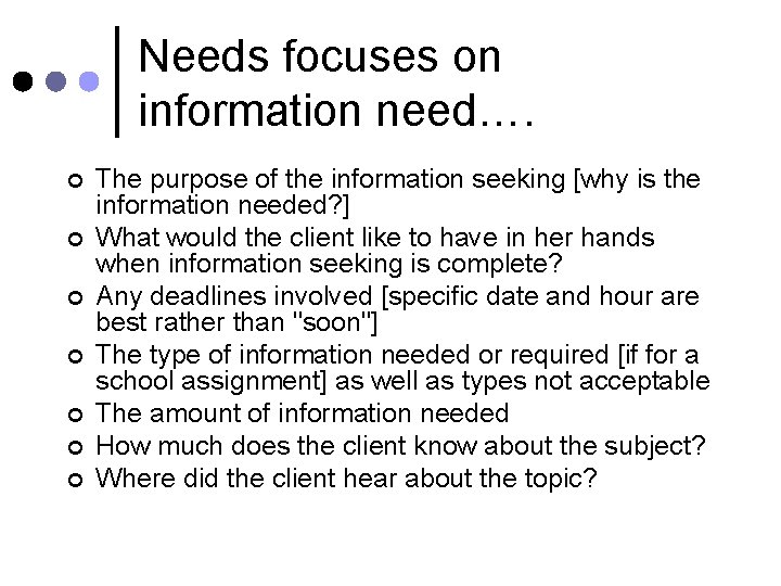 Needs focuses on information need…. ¢ ¢ ¢ ¢ The purpose of the information