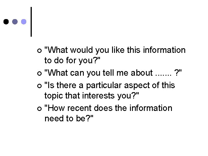 "What would you like this information to do for you? " ¢ "What can