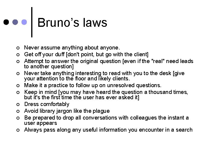 Bruno’s laws ¢ ¢ ¢ ¢ ¢ Never assume anything about anyone. Get off