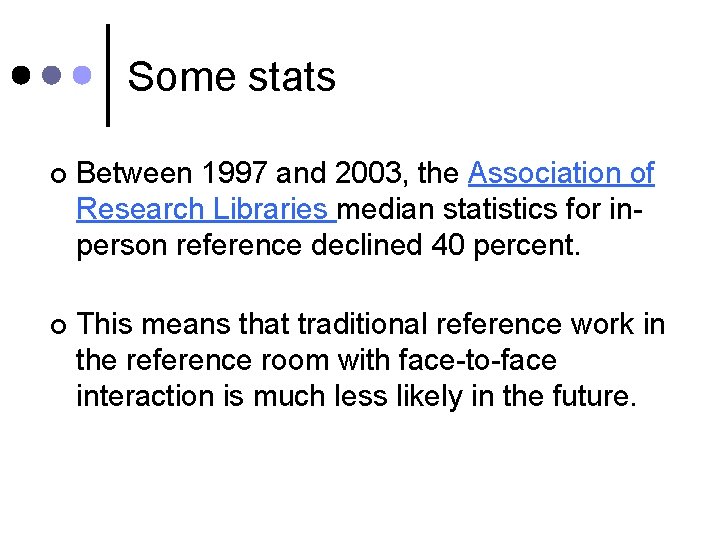 Some stats ¢ Between 1997 and 2003, the Association of Research Libraries median statistics