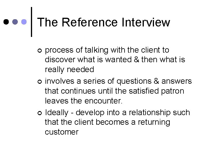 The Reference Interview ¢ ¢ ¢ process of talking with the client to discover