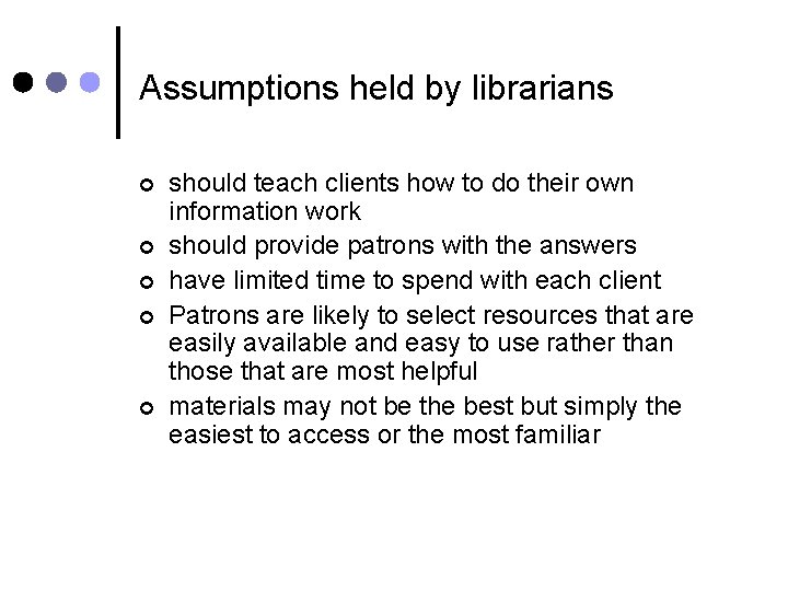 Assumptions held by librarians ¢ ¢ ¢ should teach clients how to do their