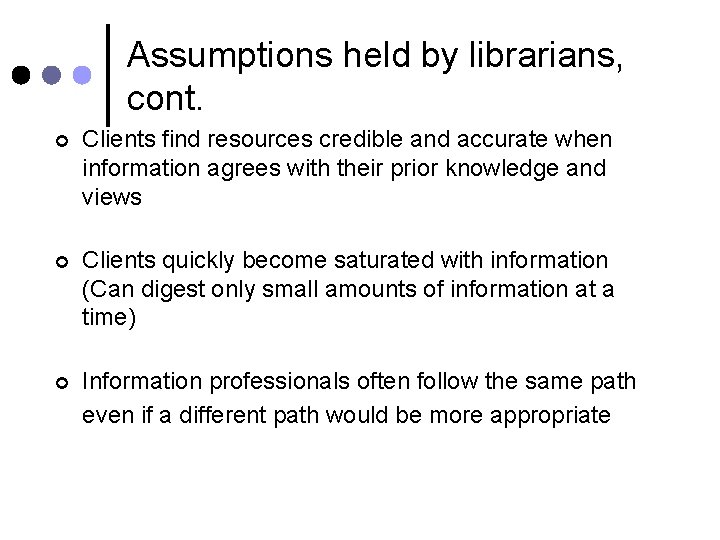 Assumptions held by librarians, cont. ¢ Clients find resources credible and accurate when information