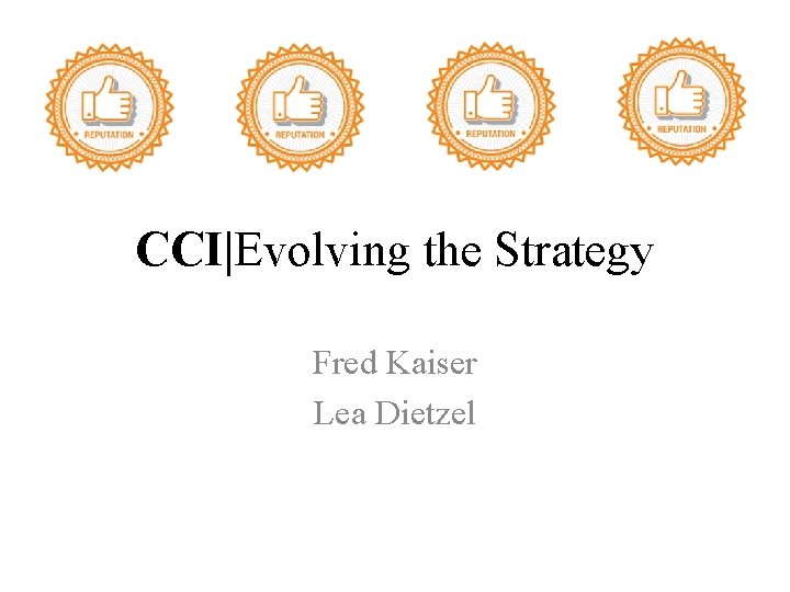 CCI|Evolving the Strategy Fred Kaiser Lea Dietzel 