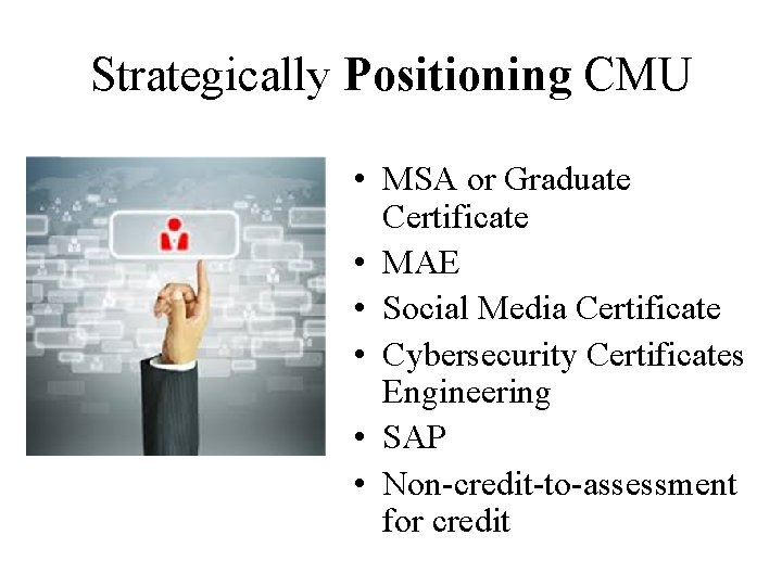 Strategically Positioning CMU • MSA or Graduate Certificate • MAE • Social Media Certificate