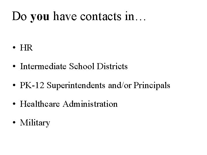 Do you have contacts in… • HR • Intermediate School Districts • PK-12 Superintendents
