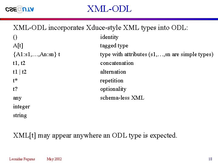 XML-ODL incorporates Xduce-style XML types into ODL: () A[t] {A 1: s 1, …,