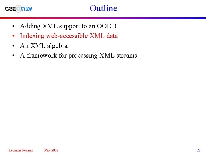 Outline • • Adding XML support to an OODB Indexing web-accessible XML data An