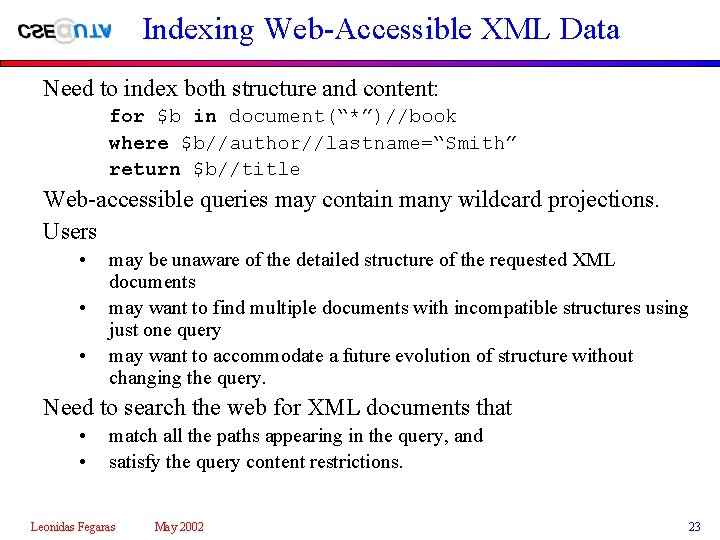 Indexing Web-Accessible XML Data Need to index both structure and content: for $b in