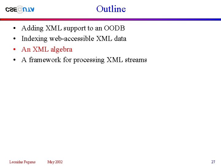 Outline • • Adding XML support to an OODB Indexing web-accessible XML data An