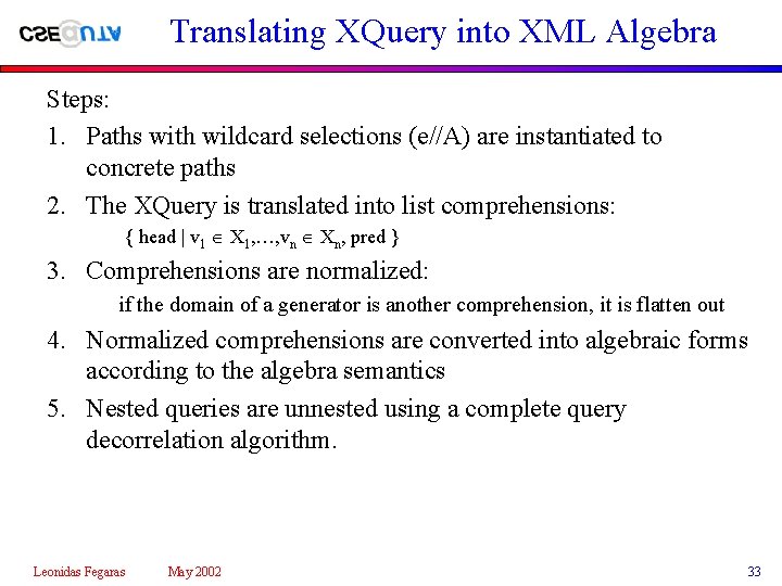 Translating XQuery into XML Algebra Steps: 1. Paths with wildcard selections (e//A) are instantiated