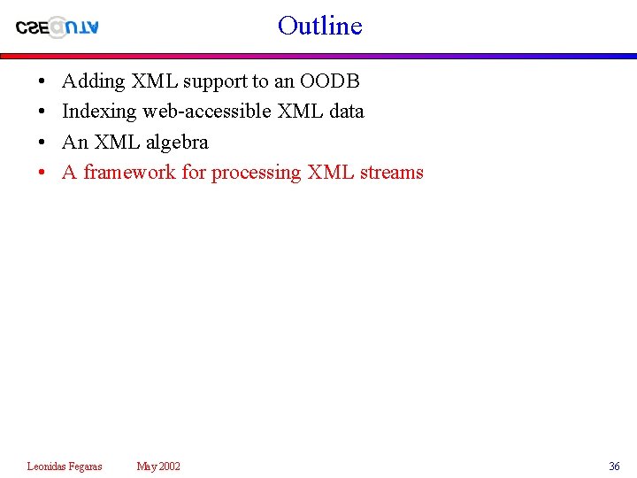 Outline • • Adding XML support to an OODB Indexing web-accessible XML data An