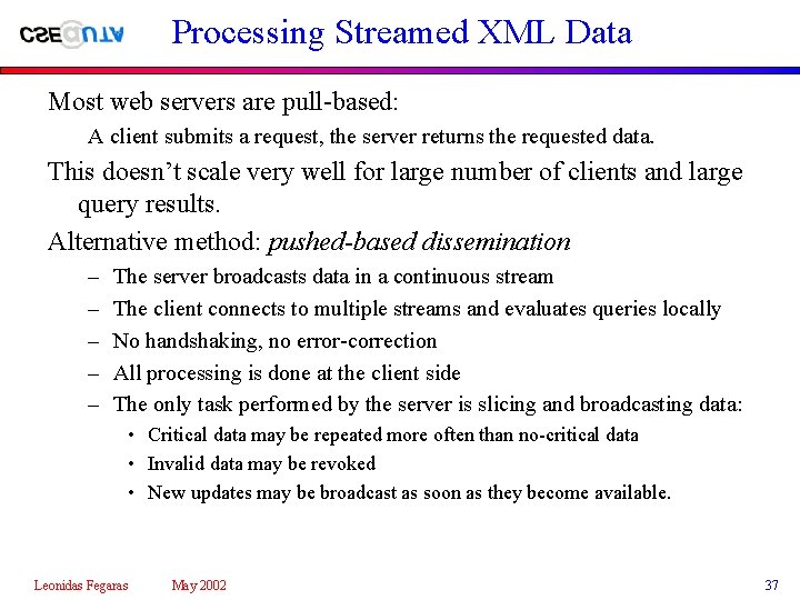 Processing Streamed XML Data Most web servers are pull-based: A client submits a request,