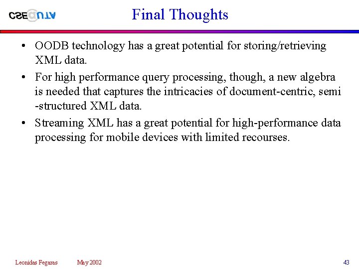 Final Thoughts • OODB technology has a great potential for storing/retrieving XML data. •