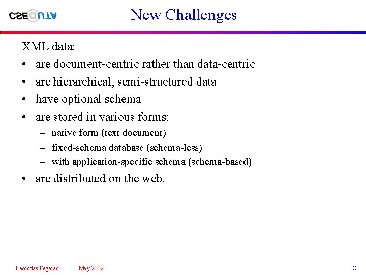 New Challenges XML data: • are document-centric rather than data-centric • are hierarchical, semi-structured