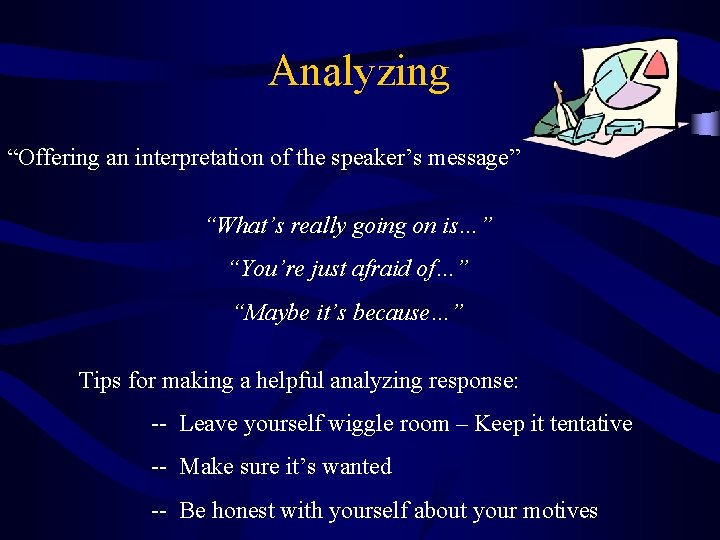 Analyzing “Offering an interpretation of the speaker’s message” “What’s really going on is…” “You’re