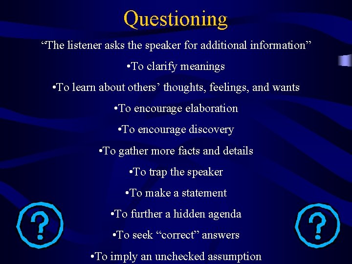 Questioning “The listener asks the speaker for additional information” • To clarify meanings •