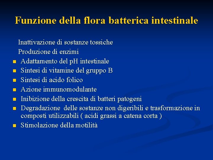 Funzione della flora batterica intestinale Inattivazione di sostanze tossiche Produzione di enzimi n Adattamento