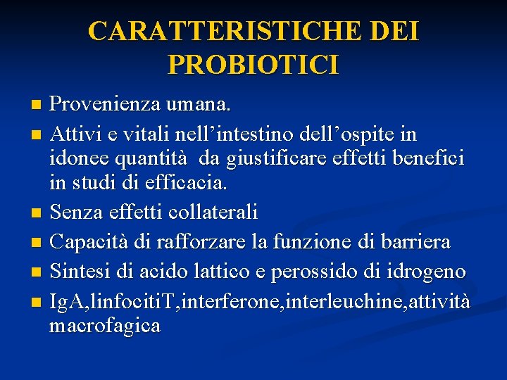 CARATTERISTICHE DEI PROBIOTICI Provenienza umana. n Attivi e vitali nell’intestino dell’ospite in idonee quantità