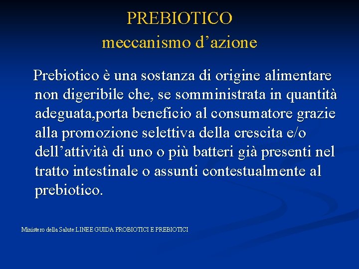 PREBIOTICO meccanismo d’azione Prebiotico è una sostanza di origine alimentare non digeribile che, se