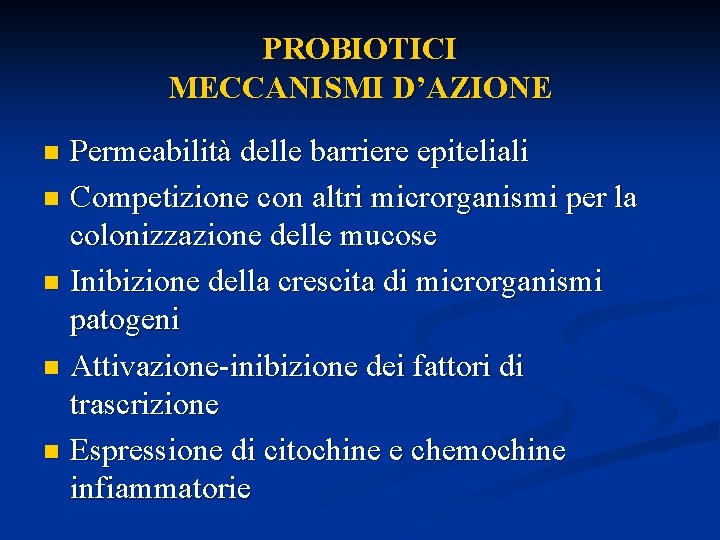 PROBIOTICI MECCANISMI D’AZIONE Permeabilità delle barriere epiteliali n Competizione con altri microrganismi per la