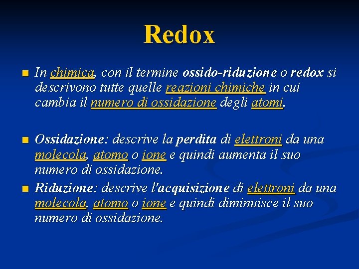 Redox n In chimica, con il termine ossido-riduzione o redox si descrivono tutte quelle