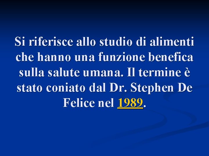 Si riferisce allo studio di alimenti che hanno una funzione benefica sulla salute umana.