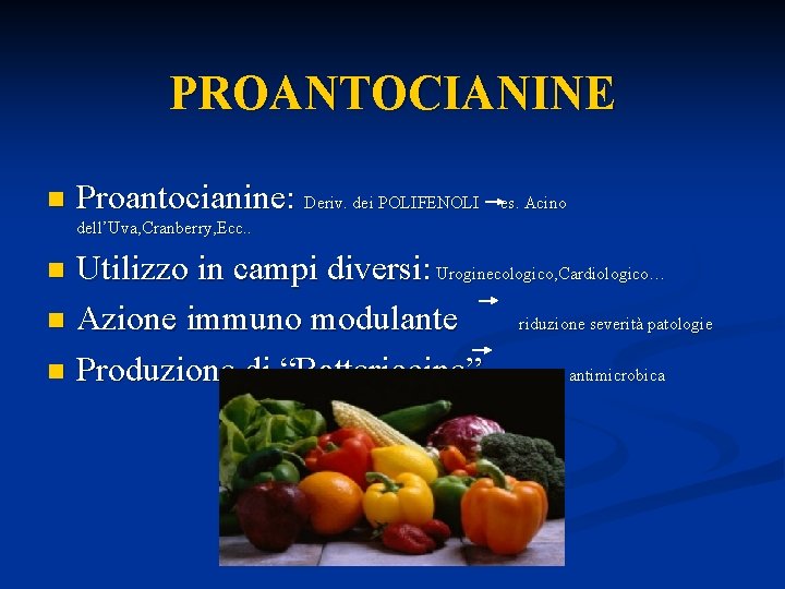 PROANTOCIANINE n Proantocianine: Deriv. dei POLIFENOLI es. Acino dell’Uva, Cranberry, Ecc. . Utilizzo in